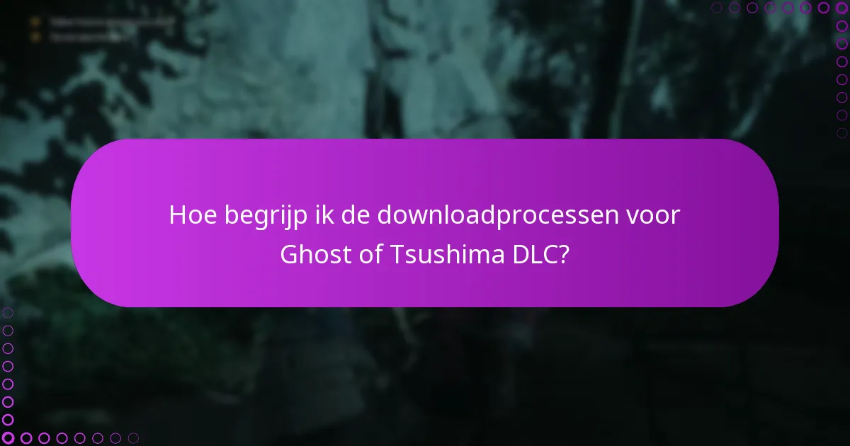 Hoe begrijp ik de downloadprocessen voor Ghost of Tsushima DLC?