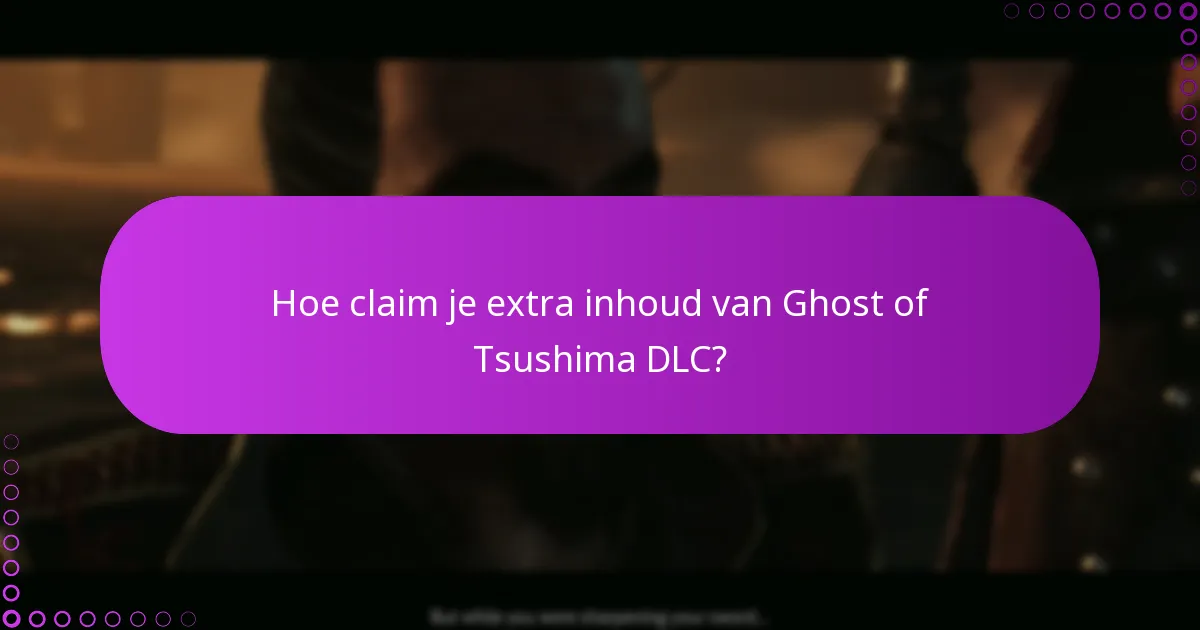 Wat zijn de vereisten om toegang te krijgen tot Ghost of Tsushima DLC?
