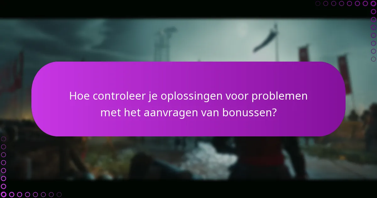 Hoe controleer je oplossingen voor problemen met het aanvragen van bonussen?