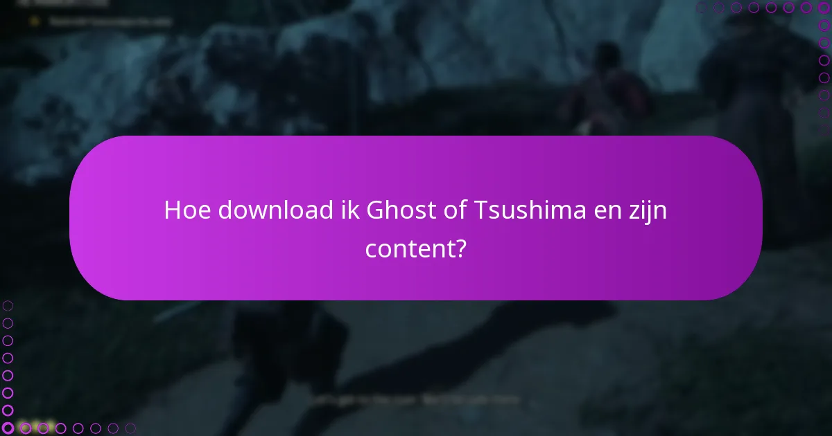 Hoe download ik Ghost of Tsushima en zijn content?