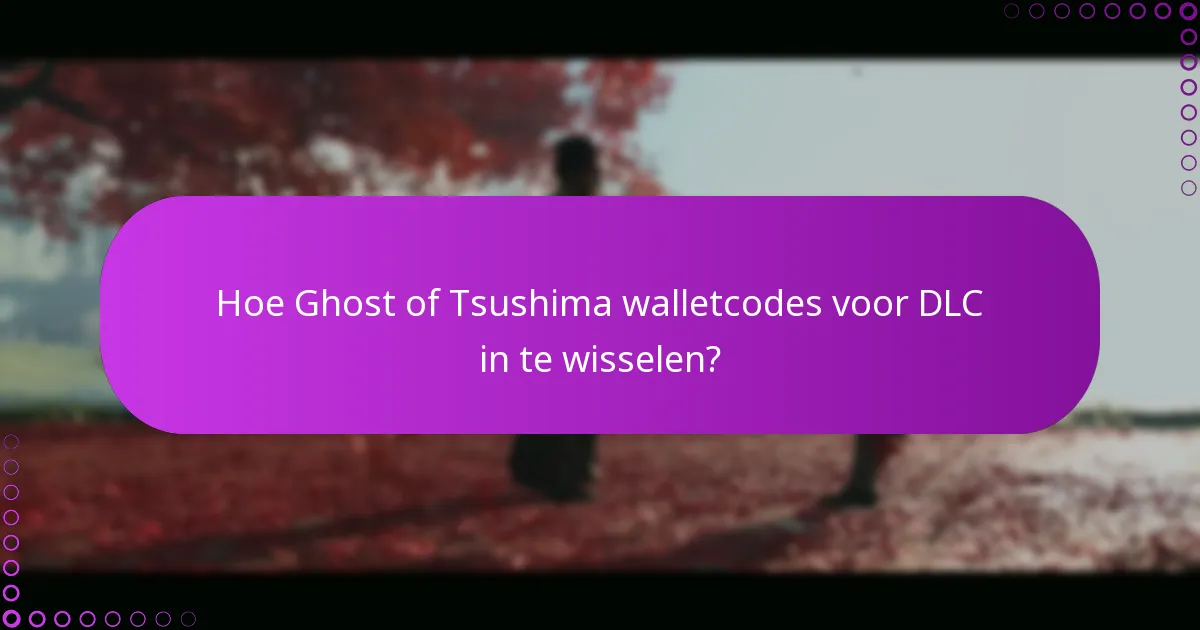Hoe Ghost of Tsushima walletcodes voor DLC in te wisselen?