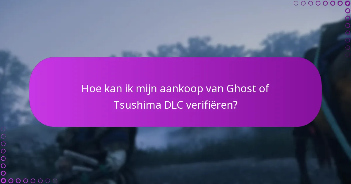 Hoe kan ik mijn aankoop van Ghost of Tsushima DLC verifiëren?