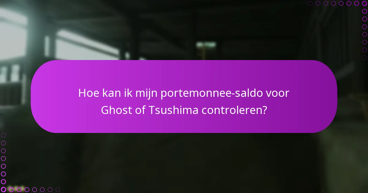 Hoe kan ik mijn portemonnee-saldo voor Ghost of Tsushima controleren?