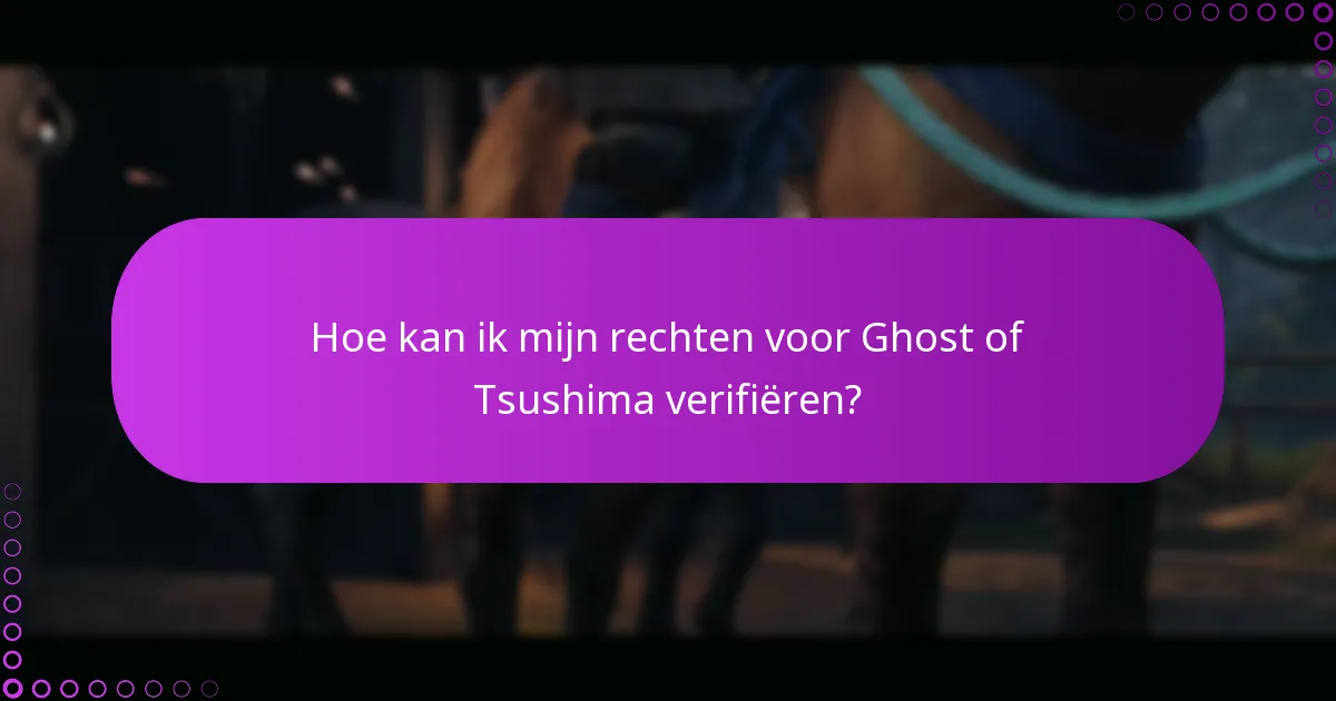 Hoe kan ik mijn rechten voor Ghost of Tsushima verifiëren?