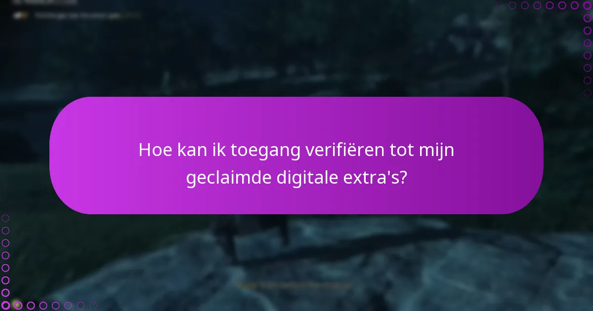 Wat moet ik doen als ik problemen ondervind bij het claimen van mijn digitale extra’s?