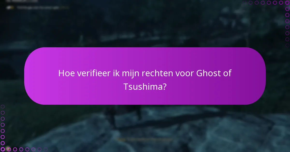 Hoe verifieer ik mijn rechten voor Ghost of Tsushima?