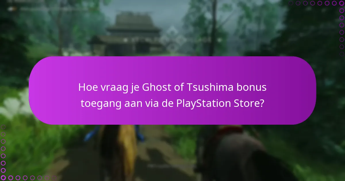 Wat zijn de geschiktheidseisen voor Ghost of Tsushima bonus toegang?
