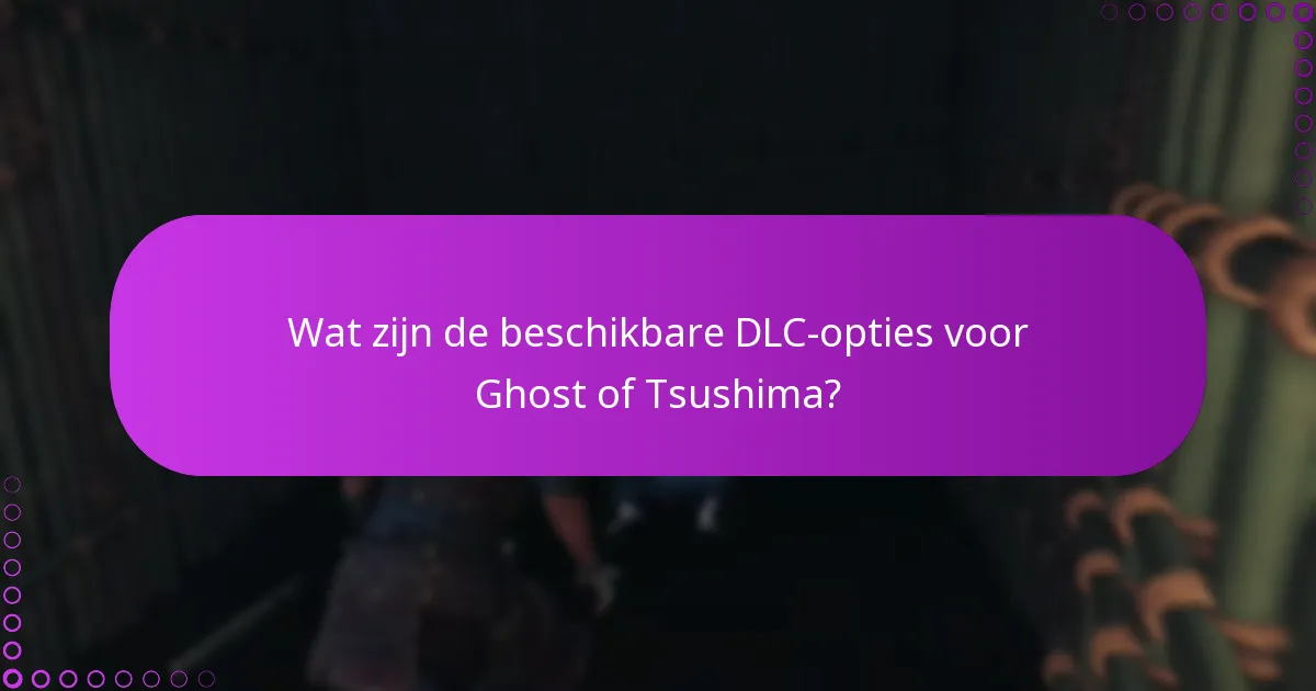Wat zijn de beschikbare DLC-opties voor Ghost of Tsushima?