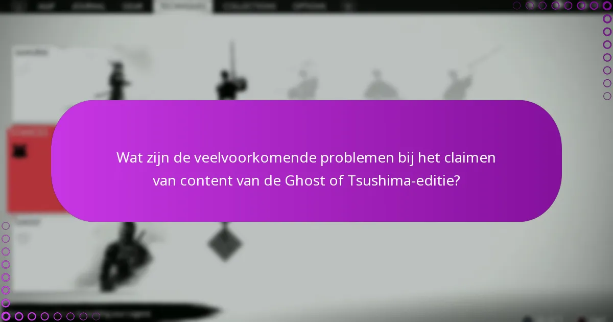 Wat zijn de veelvoorkomende problemen bij het claimen van content van de Ghost of Tsushima-editie?