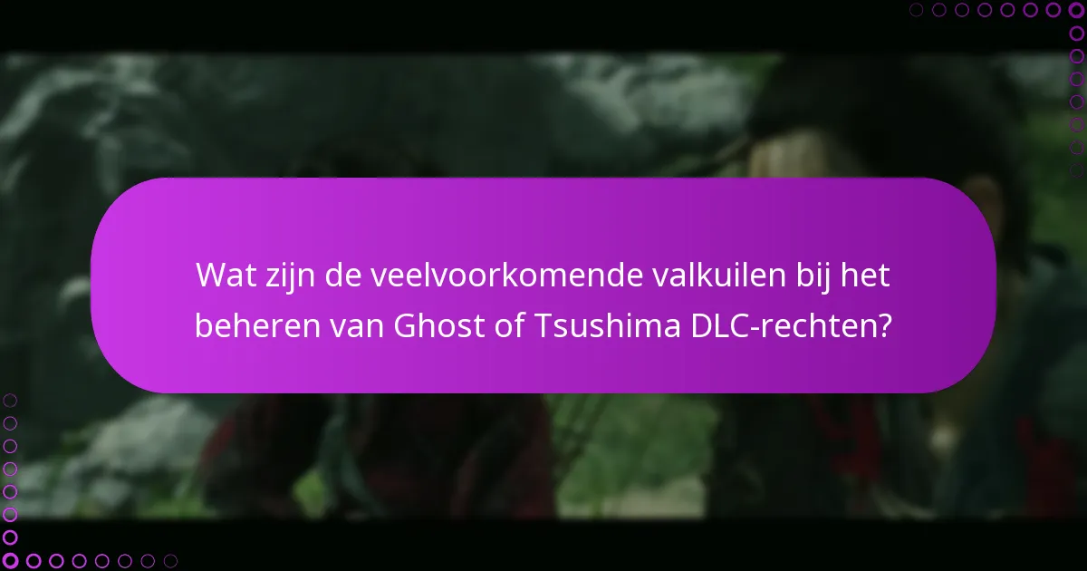 Wat zijn geavanceerde probleemoplossingstactieken voor Ghost of Tsushima DLC?
